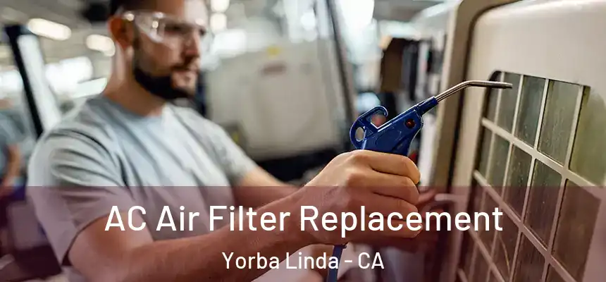 AC Air Filter Replacement Yorba Linda - CA
