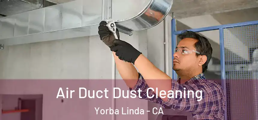 Air Duct Dust Cleaning Yorba Linda - CA