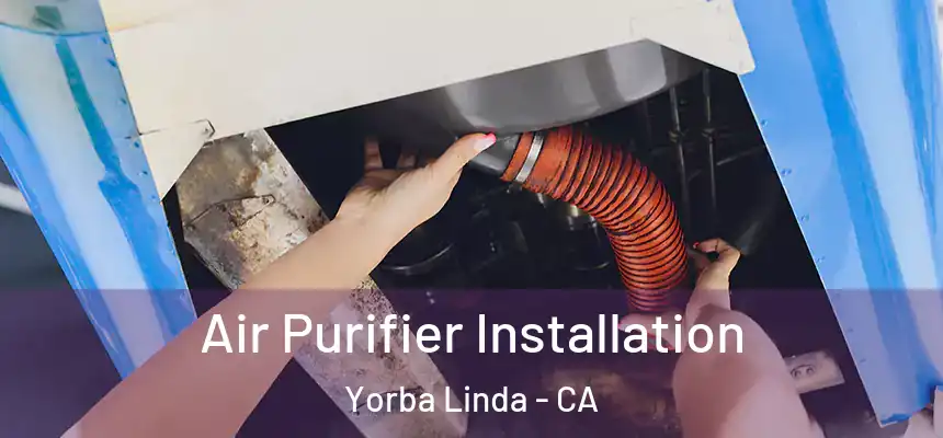 Air Purifier Installation Yorba Linda - CA