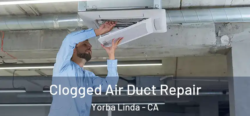 Clogged Air Duct Repair Yorba Linda - CA