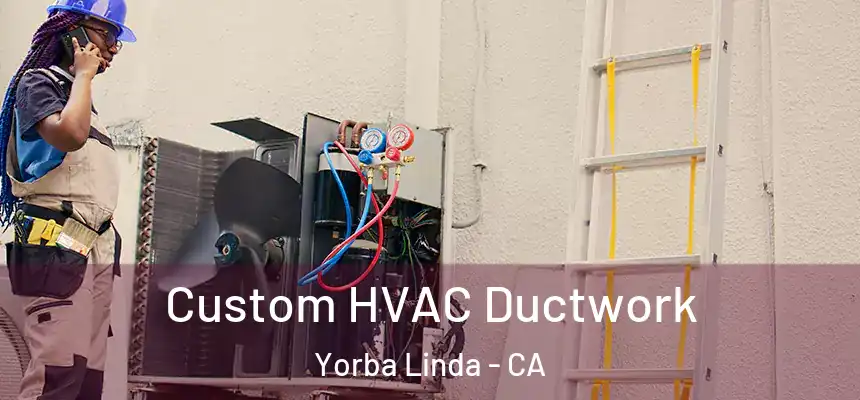 Custom HVAC Ductwork Yorba Linda - CA