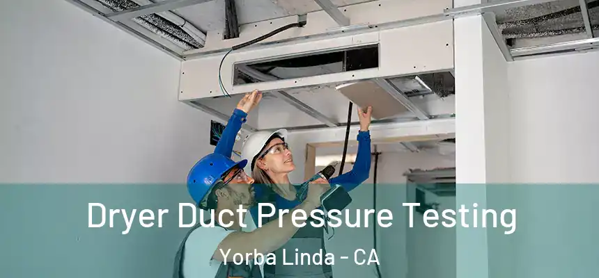  Dryer Duct Pressure Testing Yorba Linda - CA