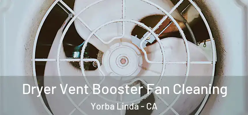 Dryer Vent Booster Fan Cleaning Yorba Linda - CA