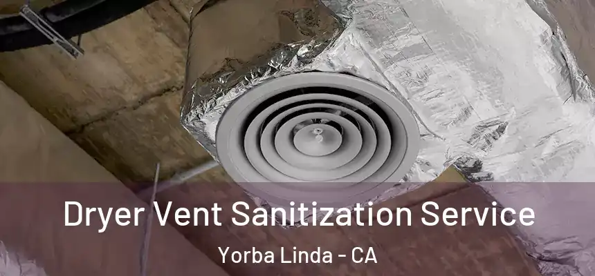 Dryer Vent Sanitization Service Yorba Linda - CA