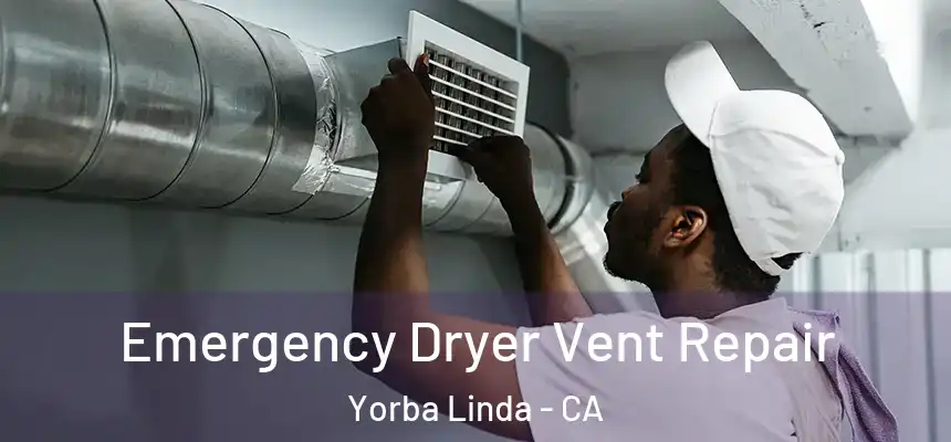 Emergency Dryer Vent Repair Yorba Linda - CA