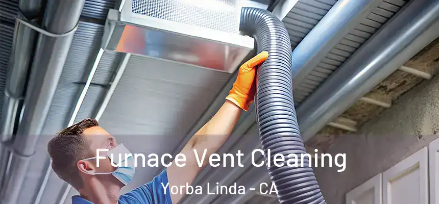 Furnace Vent Cleaning Yorba Linda - CA