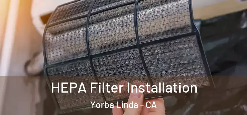 HEPA Filter Installation Yorba Linda - CA