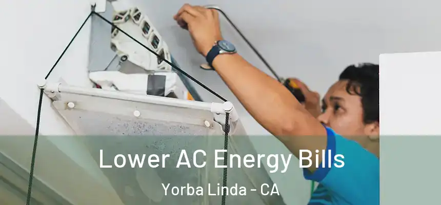 Lower AC Energy Bills Yorba Linda - CA