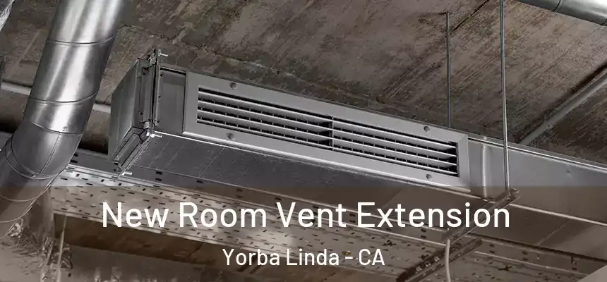 New Room Vent Extension Yorba Linda - CA