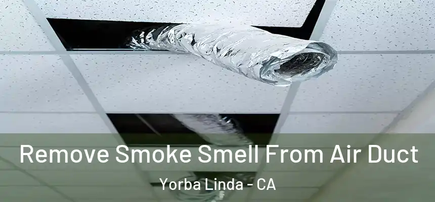  Remove Smoke Smell From Air Duct Yorba Linda - CA