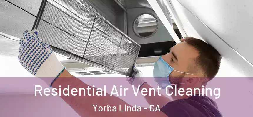 Residential Air Vent Cleaning Yorba Linda - CA