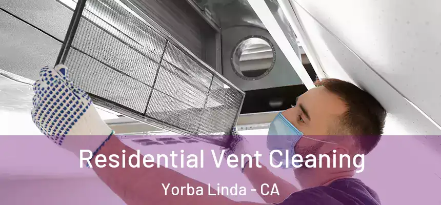 Residential Vent Cleaning Yorba Linda - CA