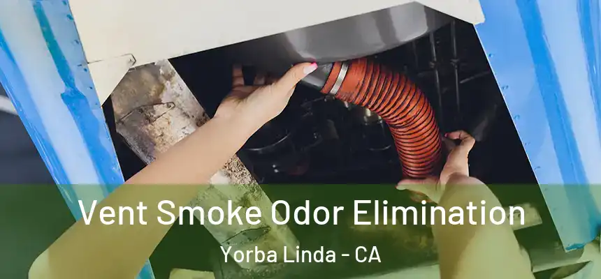  Vent Smoke Odor Elimination Yorba Linda - CA