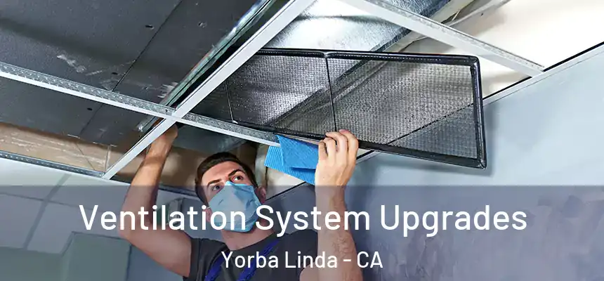 Ventilation System Upgrades Yorba Linda - CA